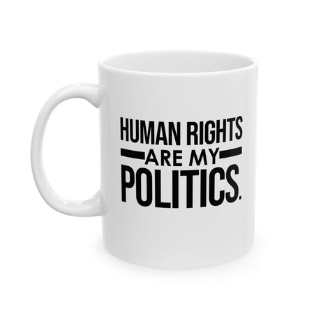 Human Rights Are My Politics Mug 11oz (White & Black)-Mug-The Original God Ain't Petty But I Am
