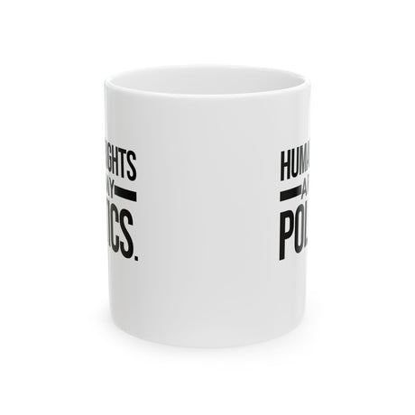 Human Rights Are My Politics Mug 11oz (White & Black)-Mug-The Original God Ain't Petty But I Am