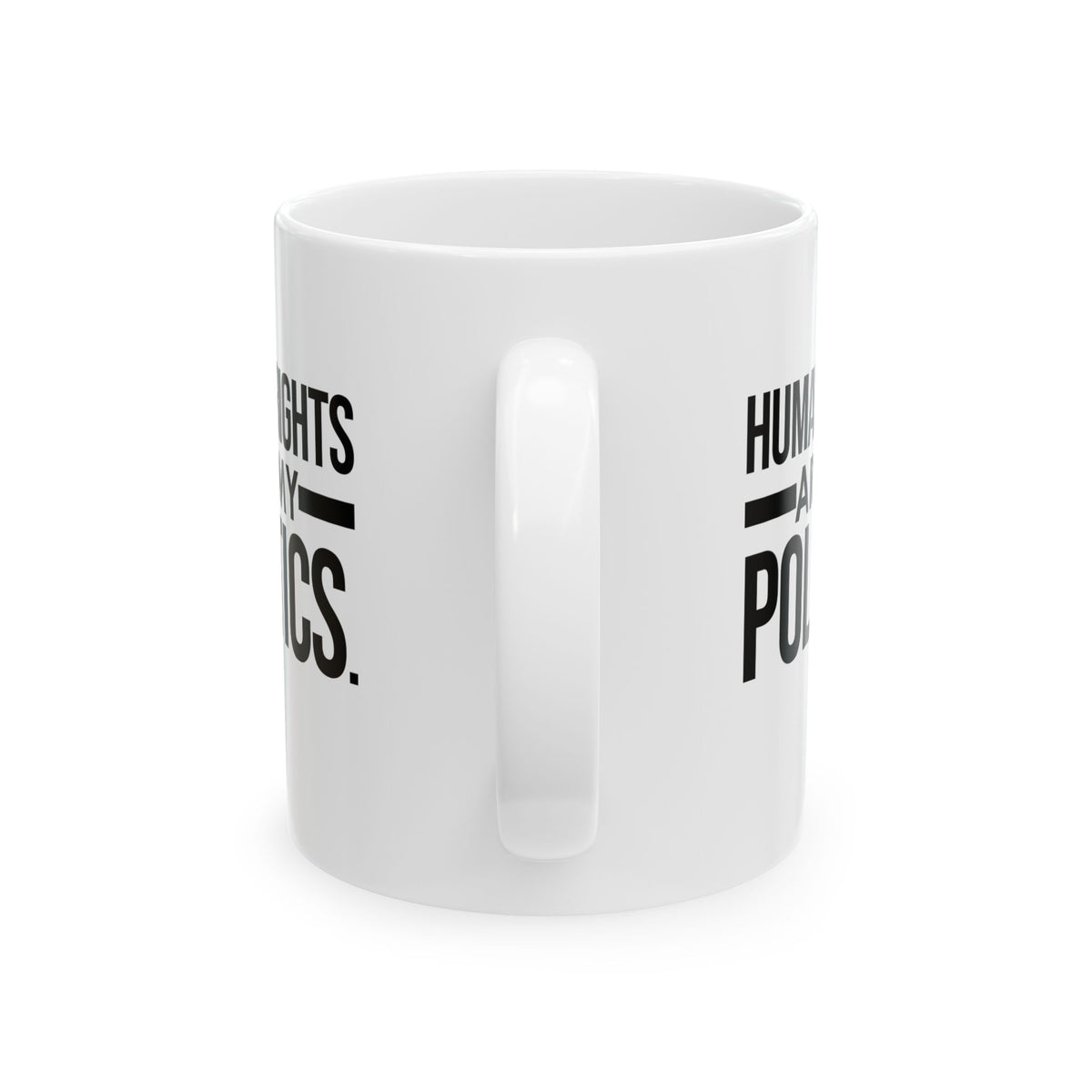 Human Rights Are My Politics Mug 11oz (White & Black)-Mug-The Original God Ain't Petty But I Am
