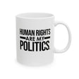 Human Rights Are My Politics Mug 11oz (White & Black)-Mug-The Original God Ain't Petty But I Am