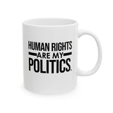 Human Rights Are My Politics Mug 11oz (White & Black)-Mug-The Original God Ain't Petty But I Am