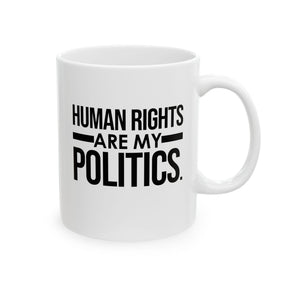 Human Rights Are My Politics Mug 11oz (White & Black)-Mug-The Original God Ain't Petty But I Am