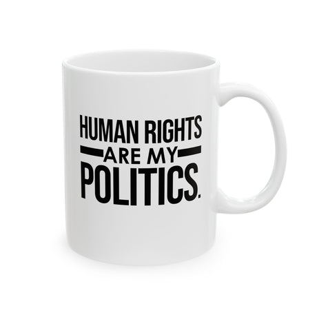 Human Rights Are My Politics Mug 11oz (White & Black)-Mug-The Original God Ain't Petty But I Am