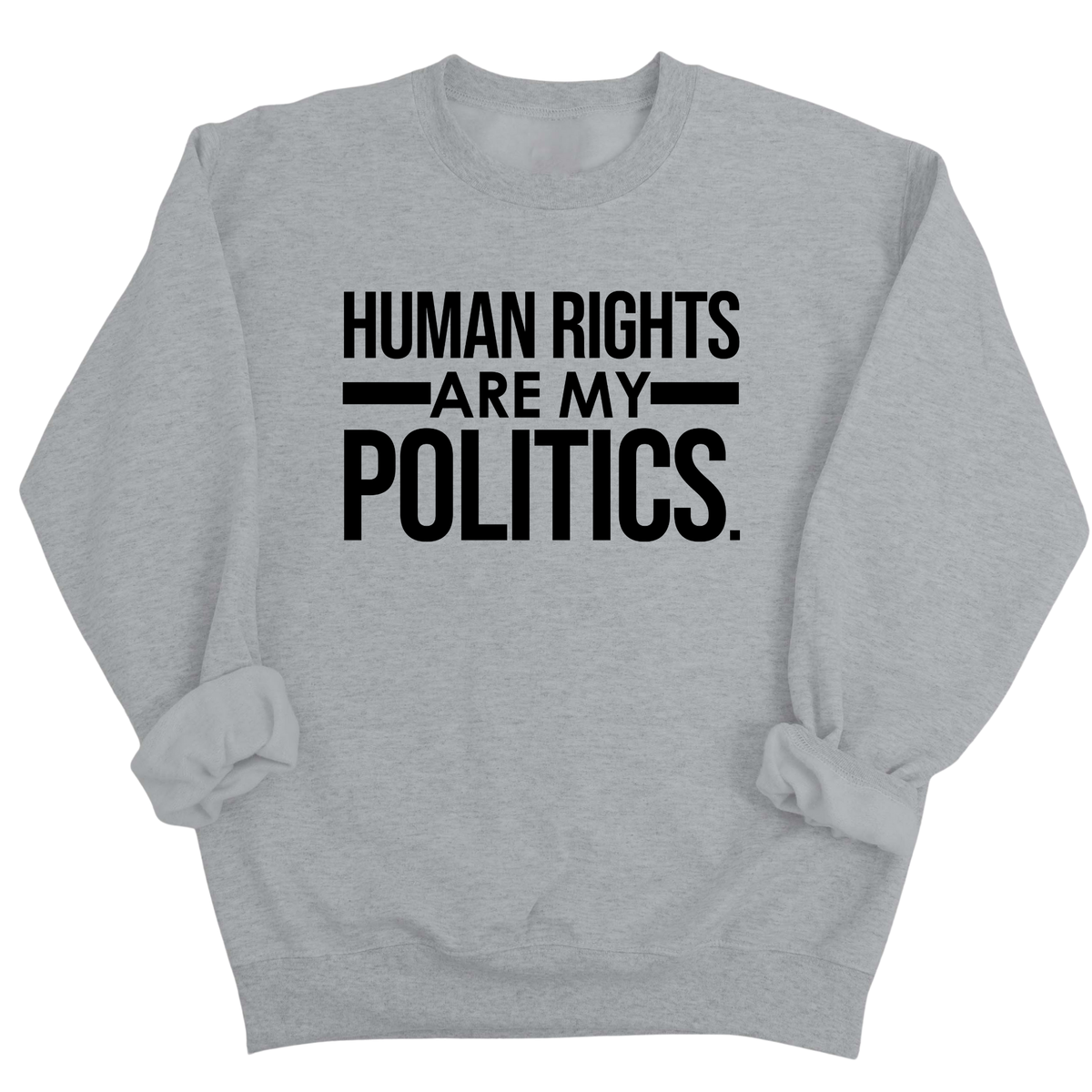 Human Rights Are My Politics Unisex Sweatshirt-Sweatshirt-The Original God Ain't Petty But I Am