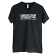 I Am Not Your Stereotype *BLACK V-NECK* Unisex Tee-T-Shirt-The Original God Ain't Petty But I Am