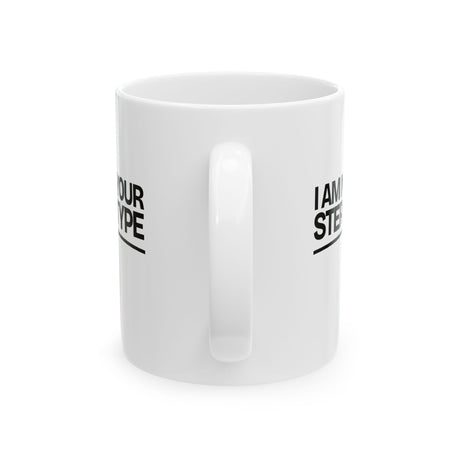 I Am Not Your Stereotype Mug 11oz (White & Black)-Mug-The Original God Ain't Petty But I Am