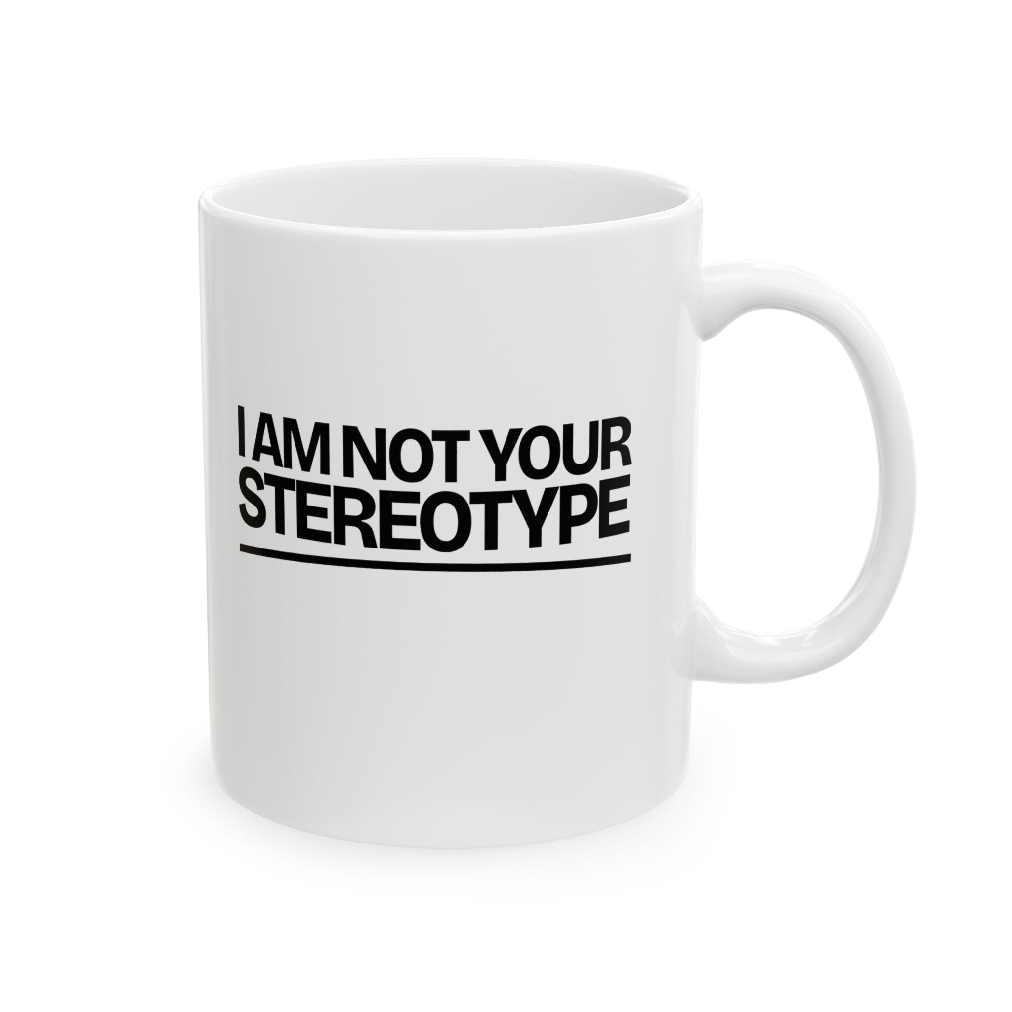 I Am Not Your Stereotype Mug 11oz (White & Black)-Mug-The Original God Ain't Petty But I Am