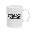 I Am Not Your Stereotype Mug 11oz (White & Black)-Mug-The Original God Ain't Petty But I Am