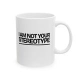 I Am Not Your Stereotype Mug 11oz (White & Black)-Mug-The Original God Ain't Petty But I Am