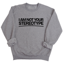 I Am Not Your Stereotype Unisex Sweatshirt-Sweatshirt-The Original God Ain't Petty But I Am