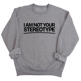 I Am Not Your Stereotype Unisex Sweatshirt-Sweatshirt-The Original God Ain't Petty But I Am