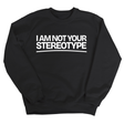 I Am Not Your Stereotype Unisex Sweatshirt-Sweatshirt-The Original God Ain't Petty But I Am