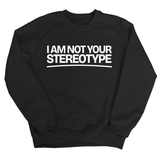 I Am Not Your Stereotype Unisex Sweatshirt-Sweatshirt-The Original God Ain't Petty But I Am
