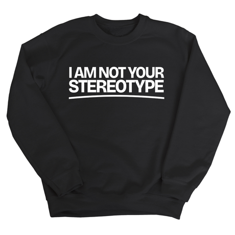I Am Not Your Stereotype Unisex Sweatshirt-Sweatshirt-The Original God Ain't Petty But I Am