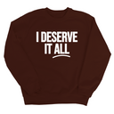 I Deserve It All Unisex Sweatshirt-Sweatshirt-The Original God Ain't Petty But I Am