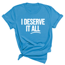 I Deserve it All Unisex Tee-T-Shirt-The Original God Ain't Petty But I Am