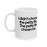 I Didn’t Choose the Petty Life, The Petty Life Chose Me Month Mug 11oz (White & Black)-Mug-The Original God Ain't Petty But I Am