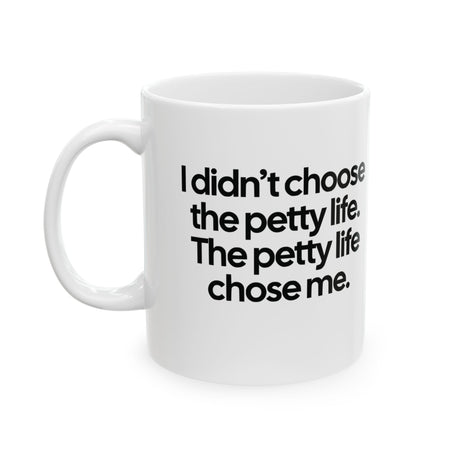 I Didn’t Choose the Petty Life, The Petty Life Chose Me Month Mug 11oz (White & Black)-Mug-The Original God Ain't Petty But I Am