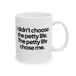 I Didn’t Choose the Petty Life, The Petty Life Chose Me Month Mug 11oz (White & Black)-Mug-The Original God Ain't Petty But I Am