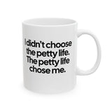 I Didn’t Choose the Petty Life, The Petty Life Chose Me Month Mug 11oz (White & Black)-Mug-The Original God Ain't Petty But I Am