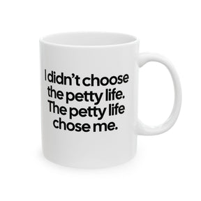 I Didn’t Choose the Petty Life, The Petty Life Chose Me Month Mug 11oz (White & Black)-Mug-The Original God Ain't Petty But I Am