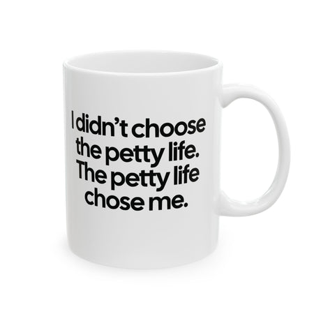 I Didn’t Choose the Petty Life, The Petty Life Chose Me Month Mug 11oz (White & Black)-Mug-The Original God Ain't Petty But I Am
