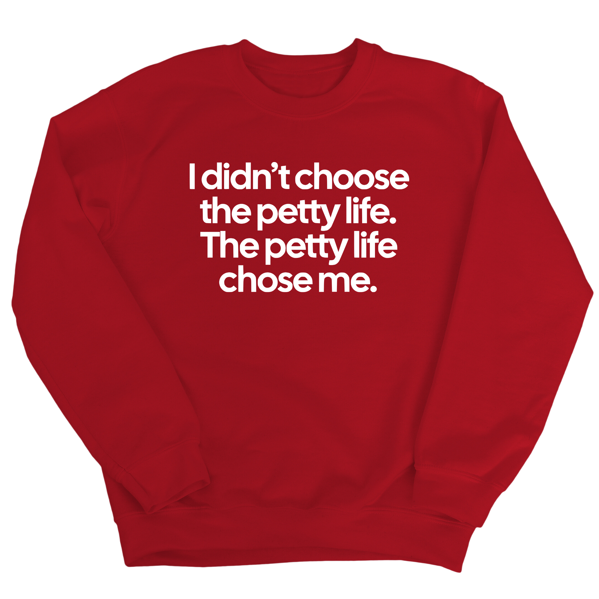 I Didn't Choose the Petty Life, The Petty Life Chose Me Unisex Sweatshirt-Sweatshirt-The Original God Ain't Petty But I Am