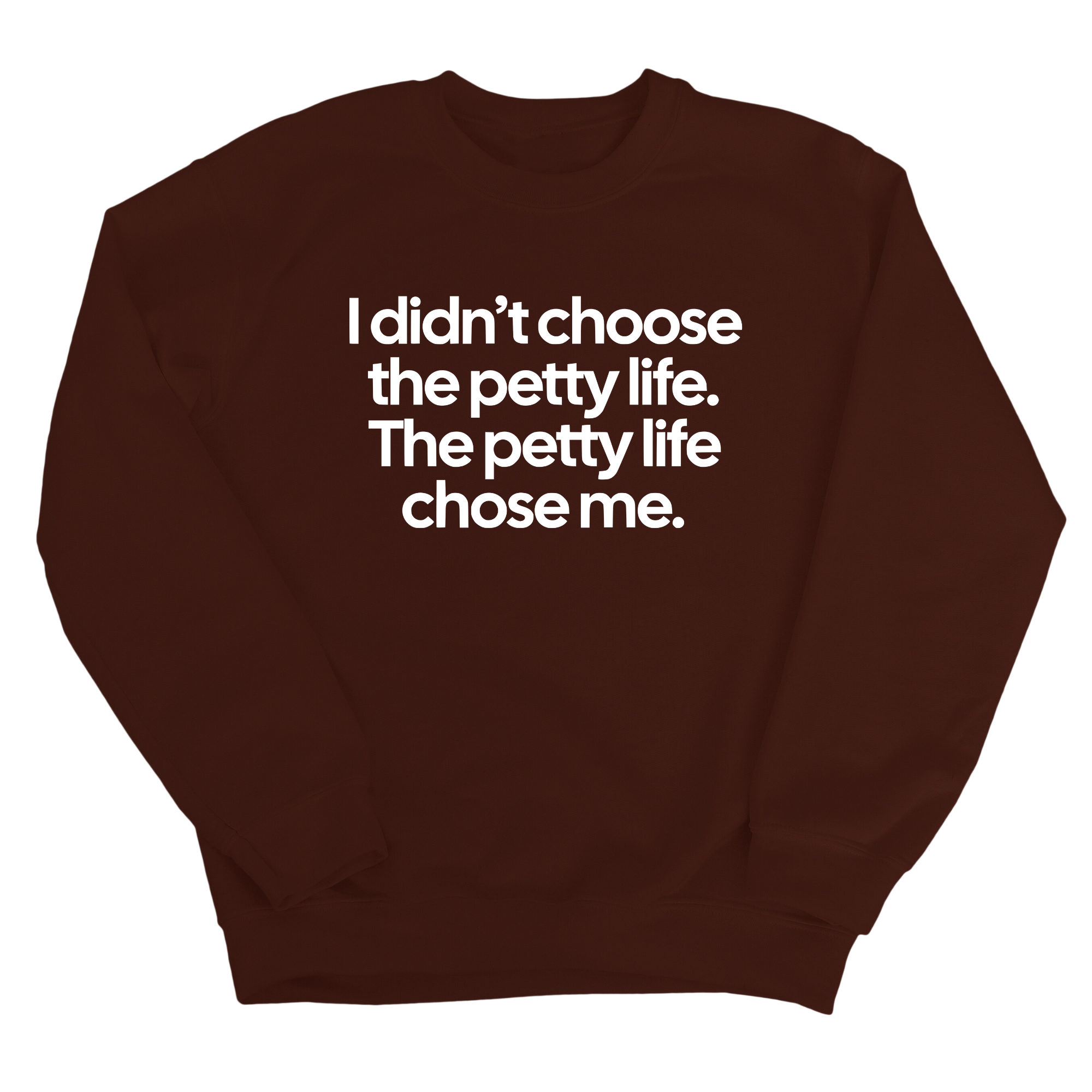 I Didn't Choose the Petty Life, The Petty Life Chose Me Unisex Sweatshirt-Sweatshirt-The Original God Ain't Petty But I Am