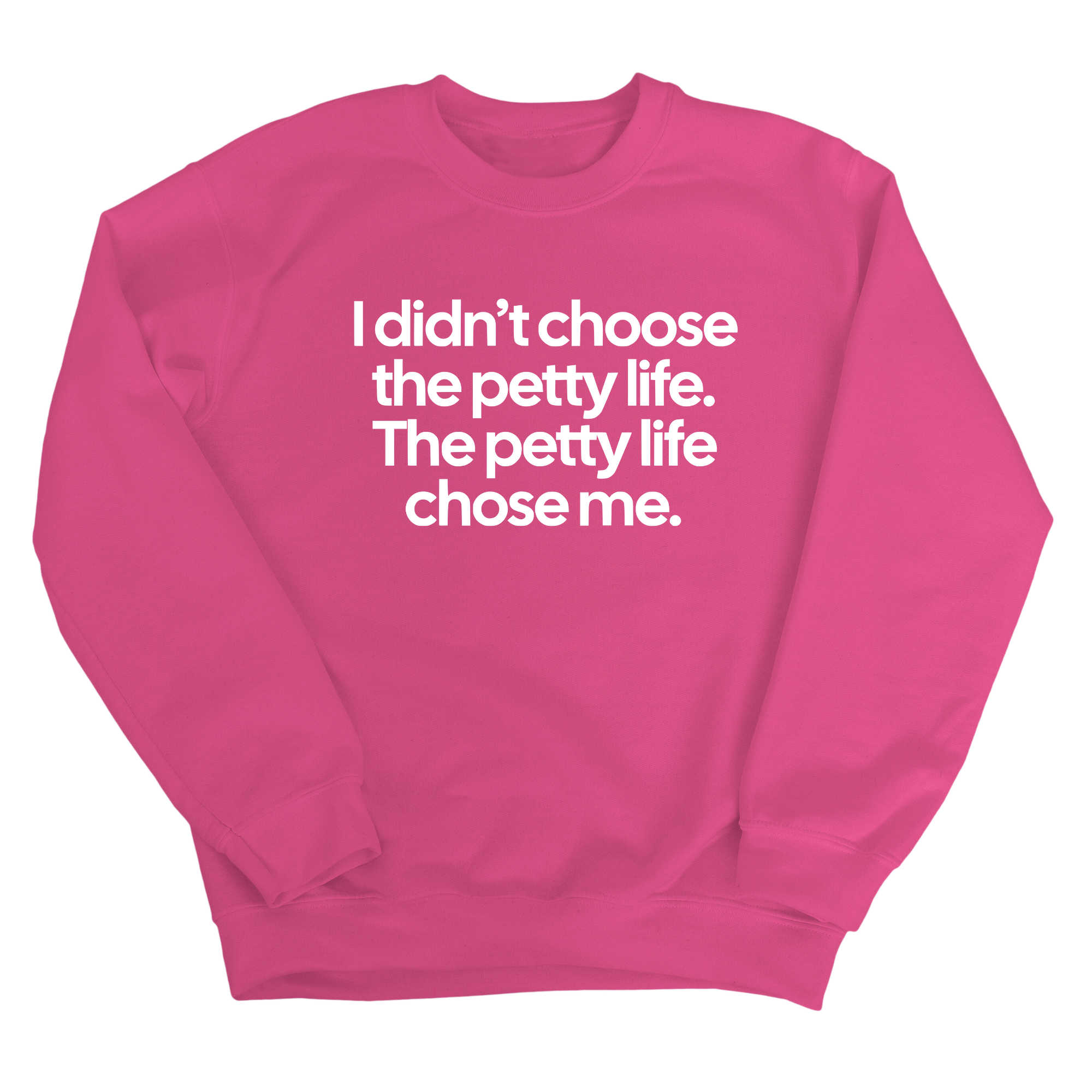 I Didn't Choose the Petty Life, The Petty Life Chose Me Unisex Sweatshirt-Sweatshirt-The Original God Ain't Petty But I Am
