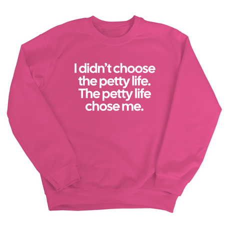 I Didn't Choose the Petty Life, The Petty Life Chose Me Unisex Sweatshirt-Sweatshirt-The Original God Ain't Petty But I Am
