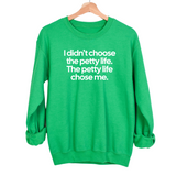 I Didn't Choose the Petty Life, The Petty Life Chose Me Unisex Sweatshirt-Sweatshirt-The Original God Ain't Petty But I Am