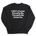 I Didn't Choose the Petty Life, The Petty Life Chose Me Unisex Sweatshirt-Sweatshirt-The Original God Ain't Petty But I Am