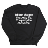 I Didn't Choose the Petty Life, The Petty Life Chose Me Unisex Sweatshirt-Sweatshirt-The Original God Ain't Petty But I Am