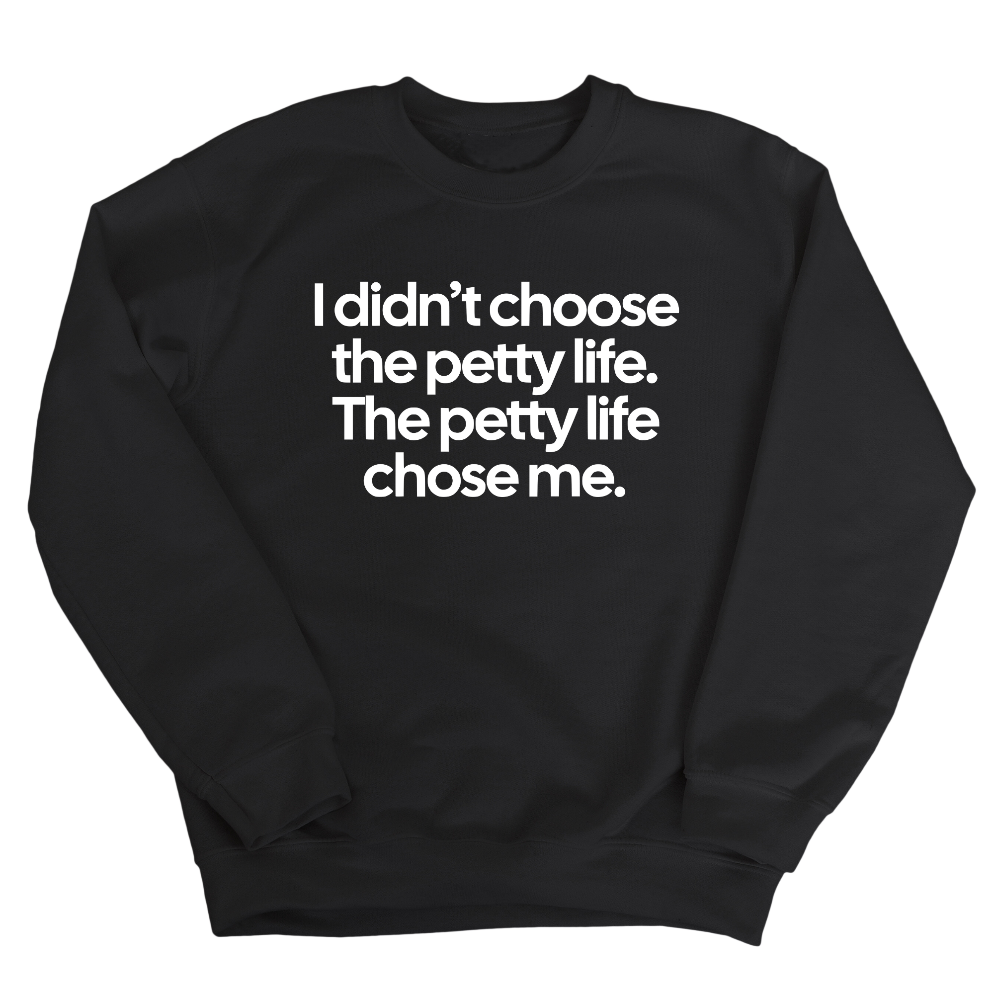 I Didn't Choose the Petty Life, The Petty Life Chose Me Unisex Sweatshirt-Sweatshirt-The Original God Ain't Petty But I Am