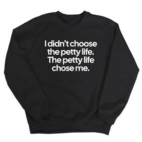 I Didn't Choose the Petty Life, The Petty Life Chose Me Unisex Sweatshirt-Sweatshirt-The Original God Ain't Petty But I Am