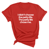 I Didn't Choose the Petty Life, The Petty Life Chose Me Unisex Tee-T-Shirt-The Original God Ain't Petty But I Am