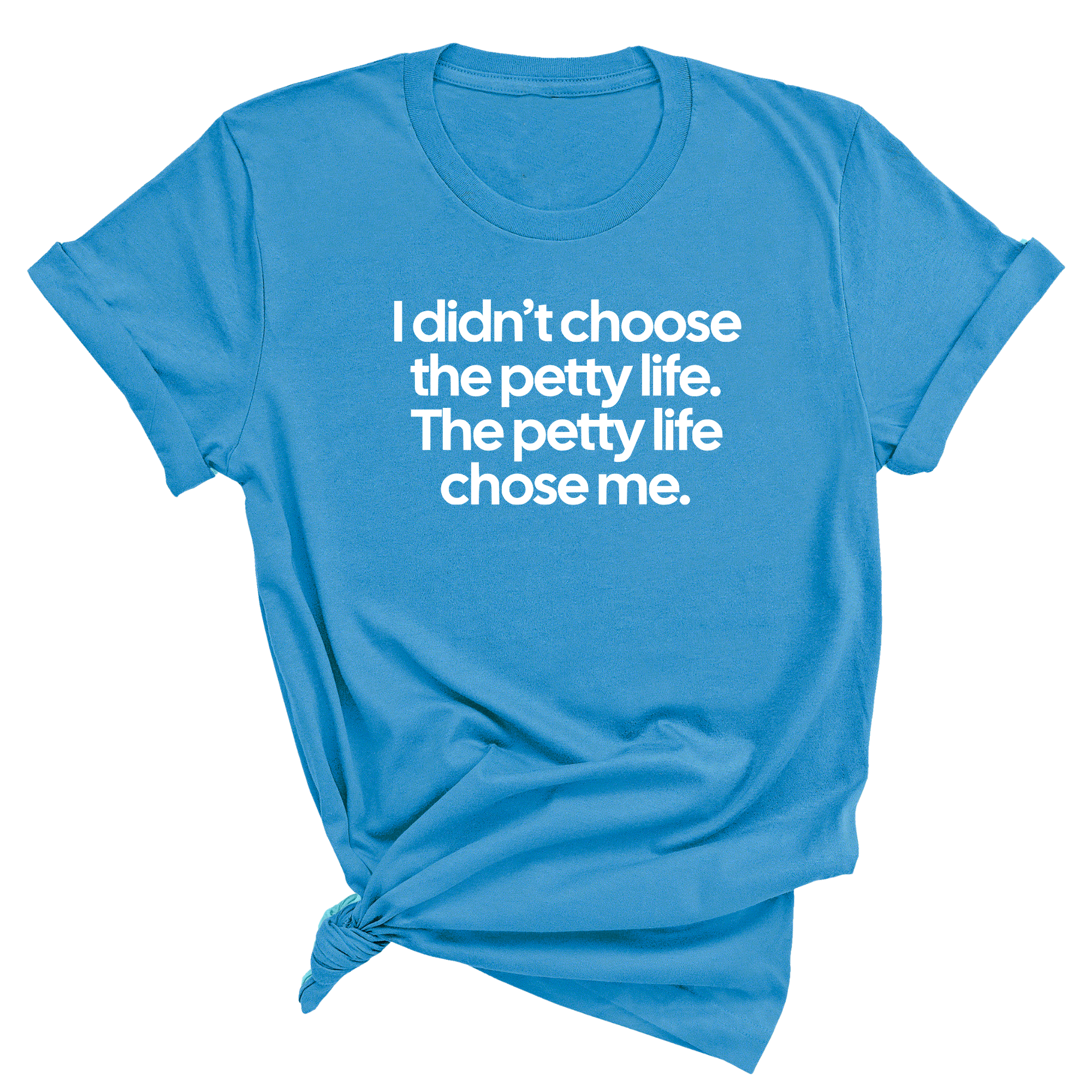 I Didn't Choose the Petty Life, The Petty Life Chose Me Unisex Tee-T-Shirt-The Original God Ain't Petty But I Am