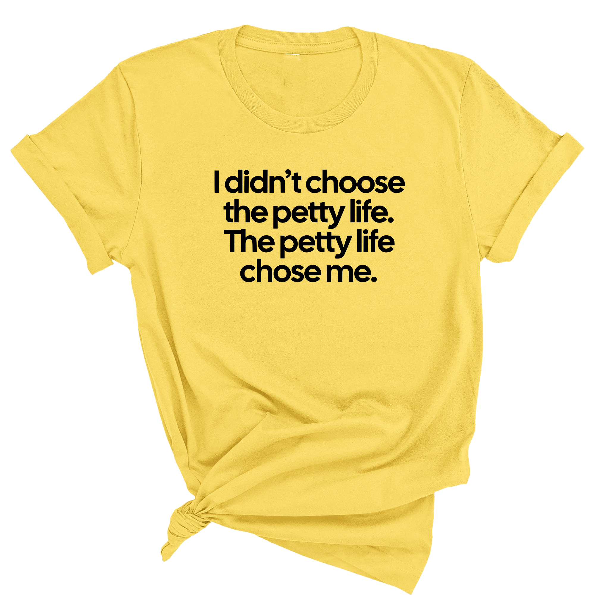 I Didn't Choose the Petty Life, The Petty Life Chose Me Unisex Tee-T-Shirt-The Original God Ain't Petty But I Am