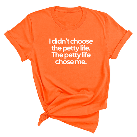 I Didn't Choose the Petty Life, The Petty Life Chose Me Unisex Tee-T-Shirt-The Original God Ain't Petty But I Am
