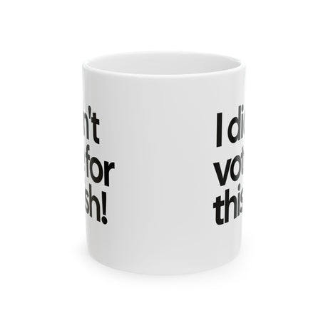 I Didn't Vote for This Ish! Mug 11oz (White & Black)-Mug-The Original God Ain't Petty But I Am