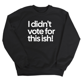 I Didn't Vote for This Ish! Unisex Sweatshirt-Sweatshirt-The Original God Ain't Petty But I Am