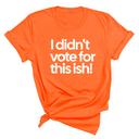 I Didn't Vote for This Ish! Unisex Tee-T-Shirt-The Original God Ain't Petty But I Am