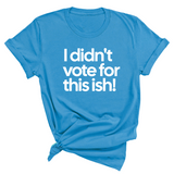 I Didn't Vote for This Ish! Unisex Tee-T-Shirt-The Original God Ain't Petty But I Am