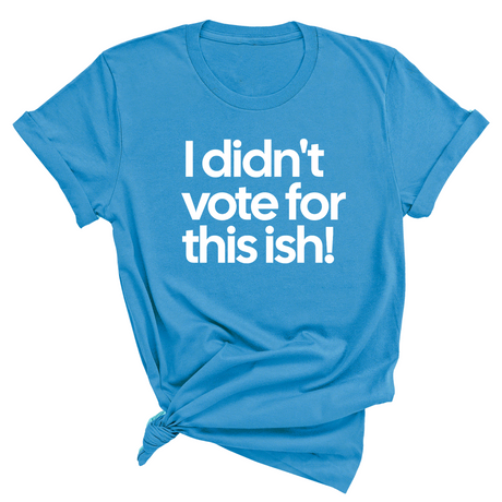 I Didn't Vote for This Ish! Unisex Tee-T-Shirt-The Original God Ain't Petty But I Am