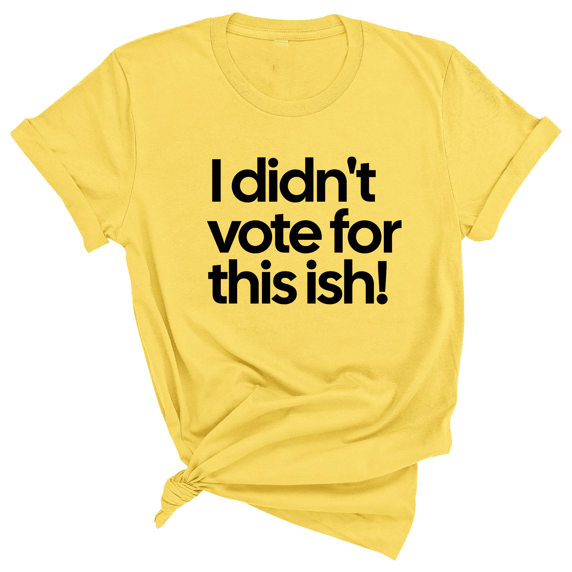 I Didn't Vote for This Ish! Unisex Tee-T-Shirt-The Original God Ain't Petty But I Am