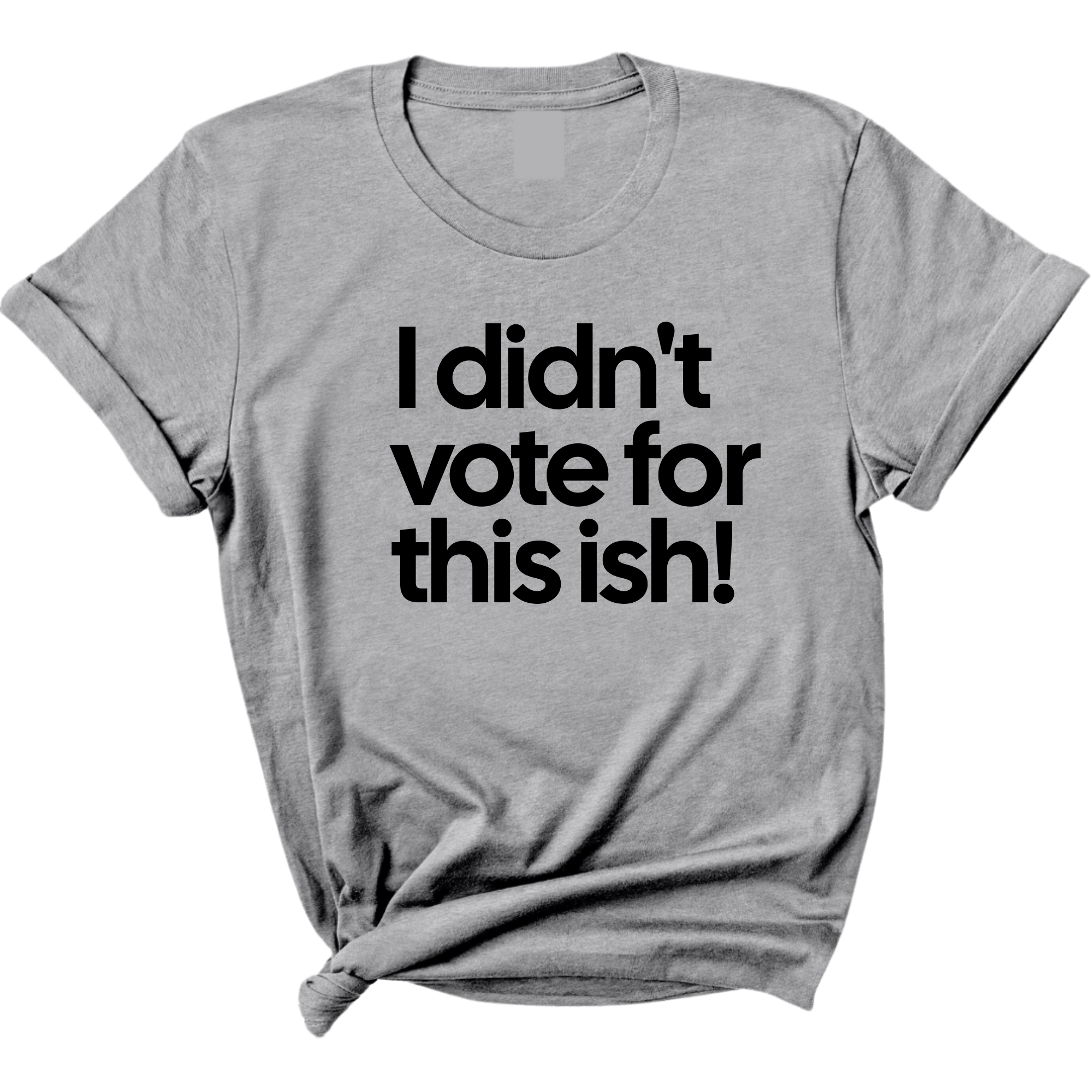 I Didn't Vote for This Ish! Unisex Tee-T-Shirt-The Original God Ain't Petty But I Am