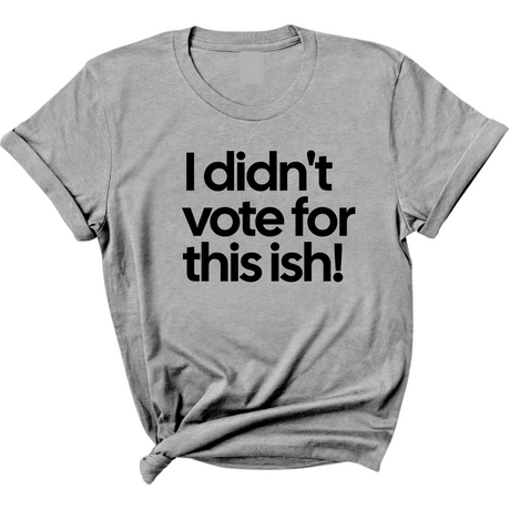 I Didn't Vote for This Ish! Unisex Tee-T-Shirt-The Original God Ain't Petty But I Am