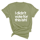 I Didn't Vote for This Ish! Unisex Tee-T-Shirt-The Original God Ain't Petty But I Am