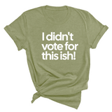 I Didn't Vote for This Ish! Unisex Tee-T-Shirt-The Original God Ain't Petty But I Am