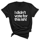 I Didn't Vote for This Ish! Unisex Tee-T-Shirt-The Original God Ain't Petty But I Am